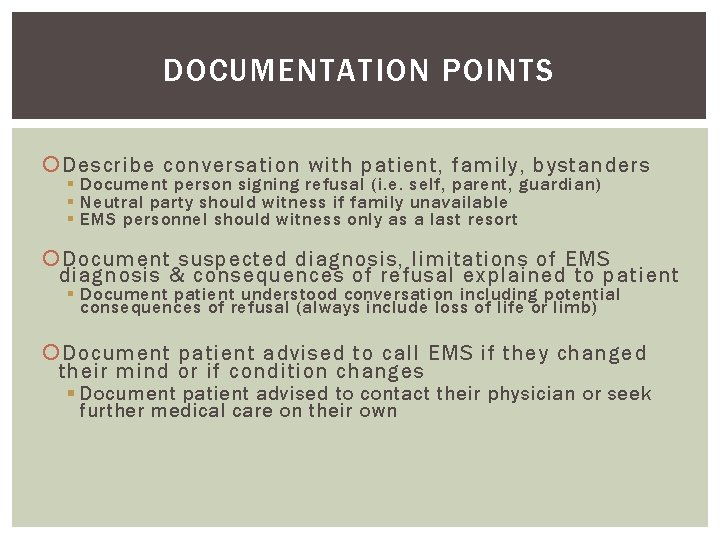 DOCUMENTATION POINTS Describe conversation with patient, family, bystanders § Document person signing refusal (i.
