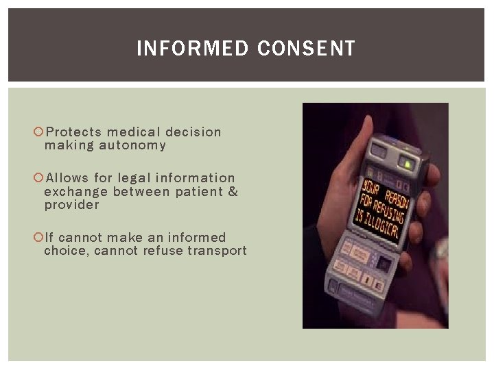 INFORMED CONSENT Protects medical decision making autonomy Allows for legal information exchange between patient