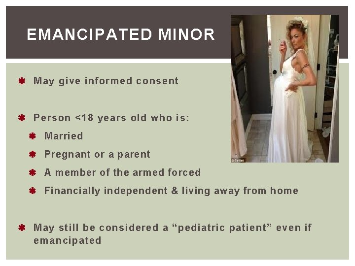 EMANCIPATED MINOR May give informed consent Person <18 years old who is: Married Pregnant