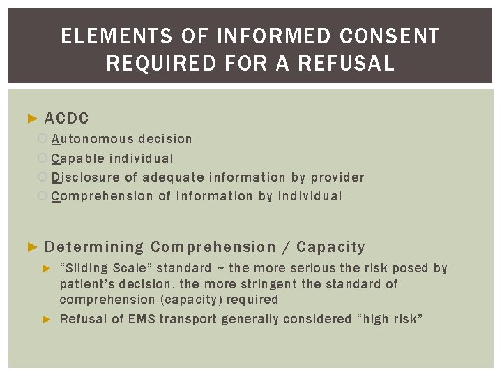 ELEMENTS OF INFORMED CONSENT REQUIRED FOR A REFUSAL ► ACDC Autonomous decision Capable individual