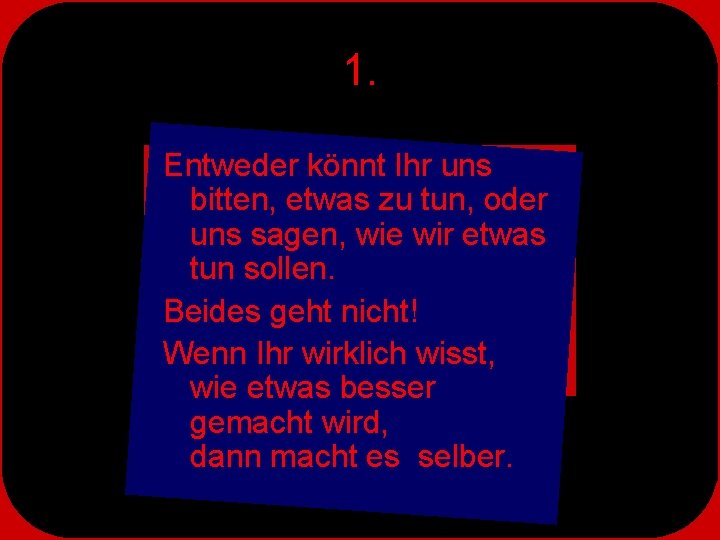 1. Entweder könnt Ihr uns bitten, etwas zu tun, oder uns sagen, wie wir