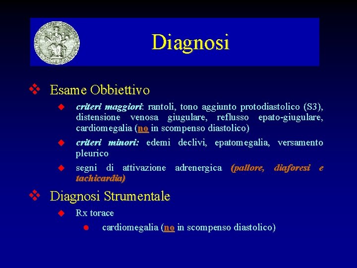 Diagnosi Esame Obbiettivo criteri maggiori: rantoli, tono aggiunto protodiastolico (S 3), distensione venosa giugulare,