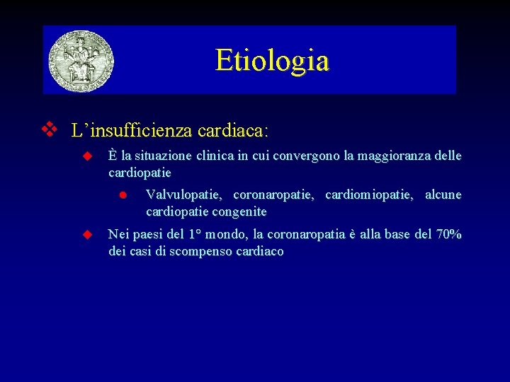 Etiologia L’insufficienza cardiaca: È la situazione clinica in cui convergono la maggioranza delle cardiopatie