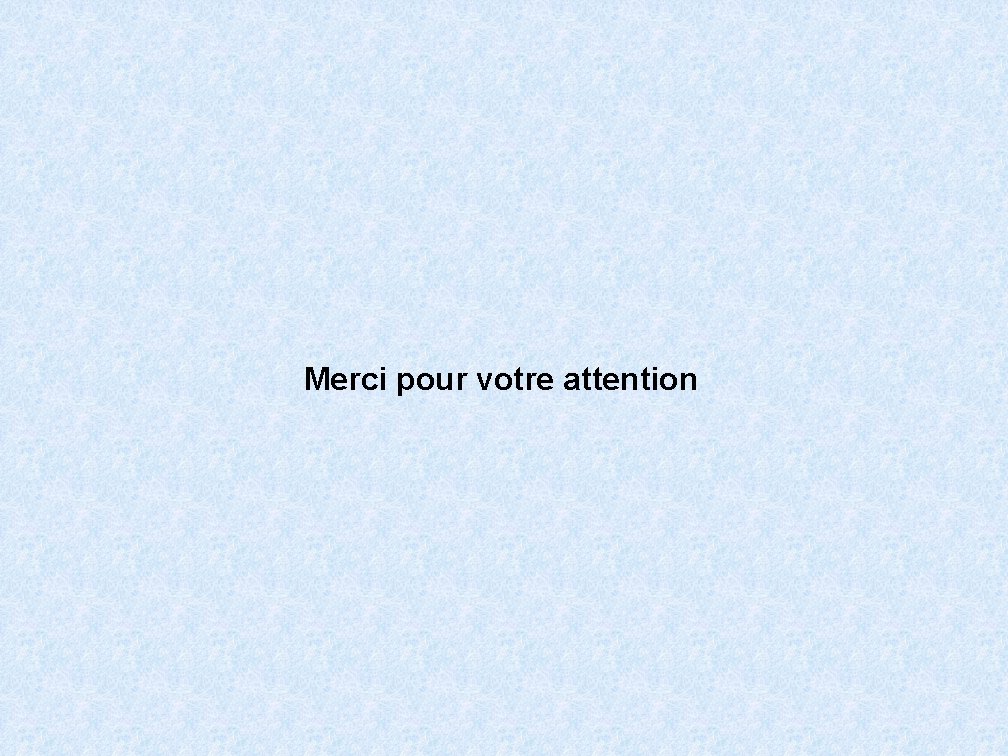 Merci pour votre attention 