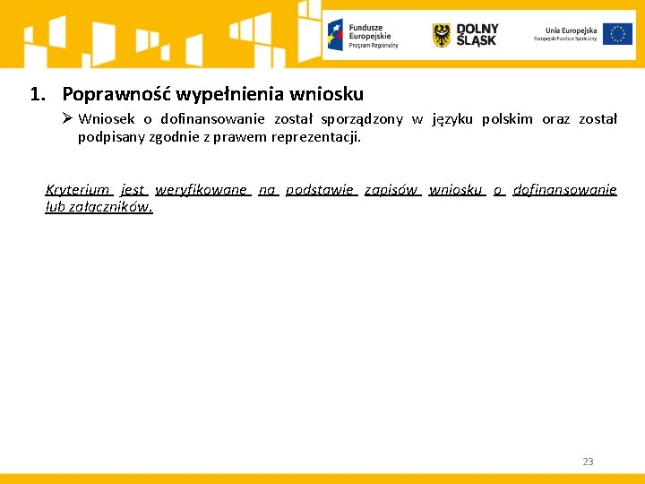 1. Poprawność wypełnienia wniosku Ø Wniosek o dofinansowanie został sporządzony w języku polskim oraz