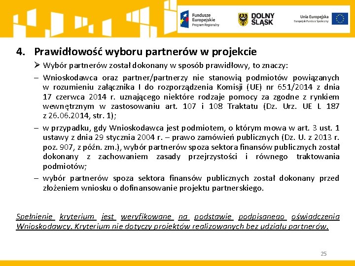 4. Prawidłowość wyboru partnerów w projekcie Ø Wybór partnerów został dokonany w sposób prawidłowy,