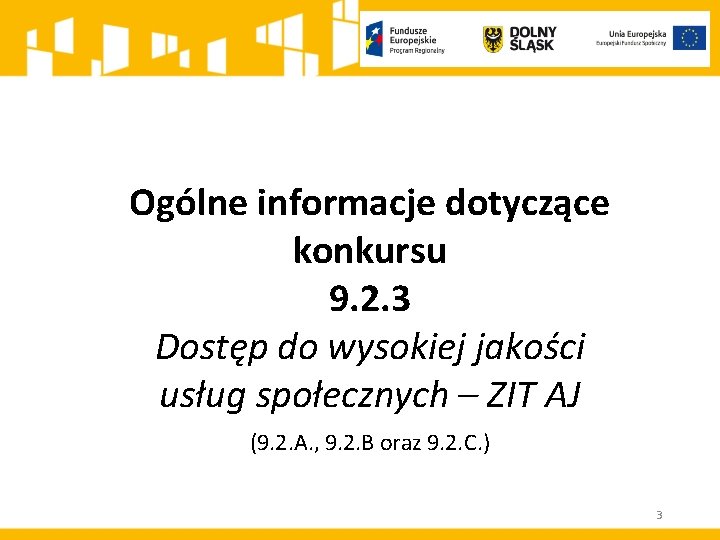 Ogólne informacje dotyczące konkursu 9. 2. 3 Dostęp do wysokiej jakości usług społecznych – Ogólne informacje dotyczące konkursu 9. 2. 3 Dostęp do wysokiej jakości usług społecznych –