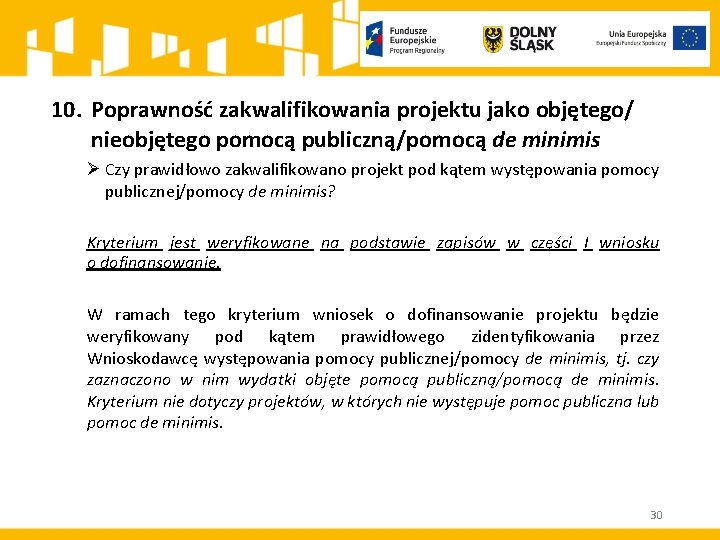 10. Poprawność zakwalifikowania projektu jako objętego/ nieobjętego pomocą publiczną/pomocą de minimis Ø Czy prawidłowo