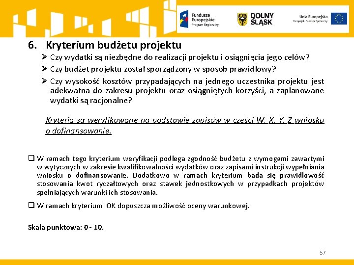 6. Kryterium budżetu projektu Ø Czy wydatki są niezbędne do realizacji projektu i osiągnięcia