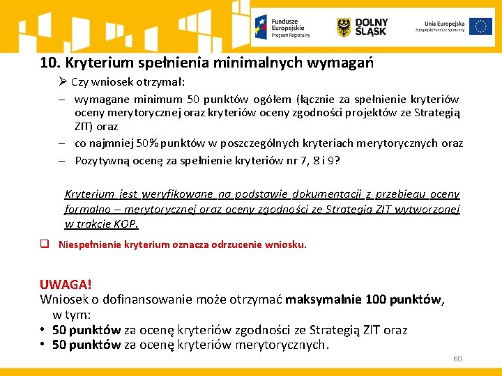 10. Kryterium spełnienia minimalnych wymagań Ø Czy wniosek otrzymał: wymagane minimum 50 punktów ogółem