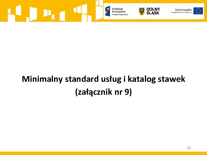 Minimalny standard usług i katalog stawek (załącznik nr 9) 63 Minimalny standard usług i katalog stawek (załącznik nr 9) 63