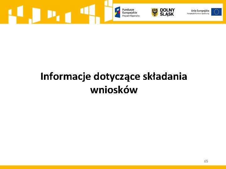 Informacje dotyczące składania wniosków 65 