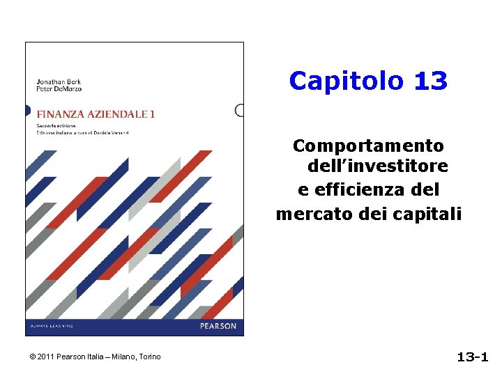 Capitolo 13 Comportamento dell’investitore e efficienza del mercato dei capitali © 2011 Pearson Italia