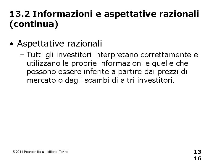 13. 2 Informazioni e aspettative razionali (continua) • Aspettative razionali – Tutti gli investitori