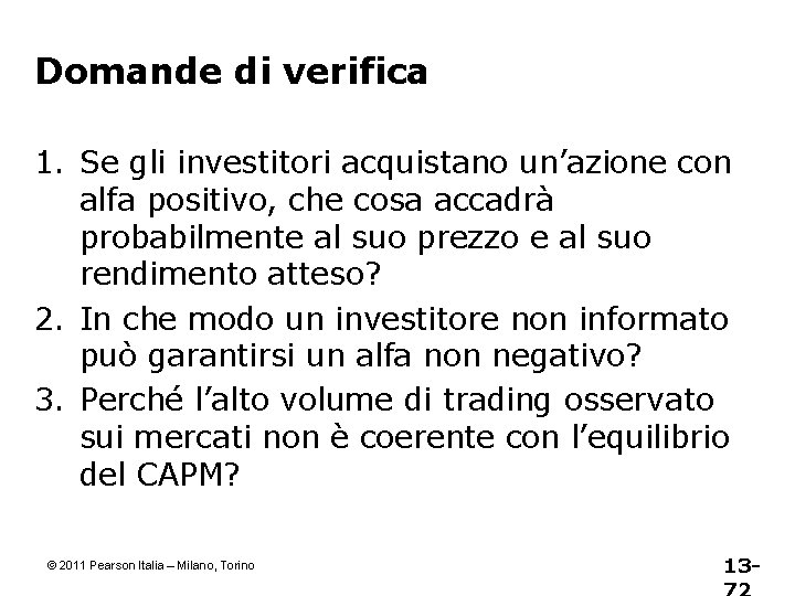 Domande di verifica 1. Se gli investitori acquistano un’azione con alfa positivo, che cosa