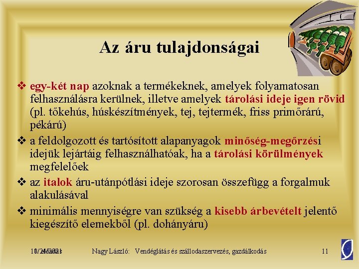 Az áru tulajdonságai v egy-két nap azoknak a termékeknek, amelyek folyamatosan felhasználásra kerülnek, illetve