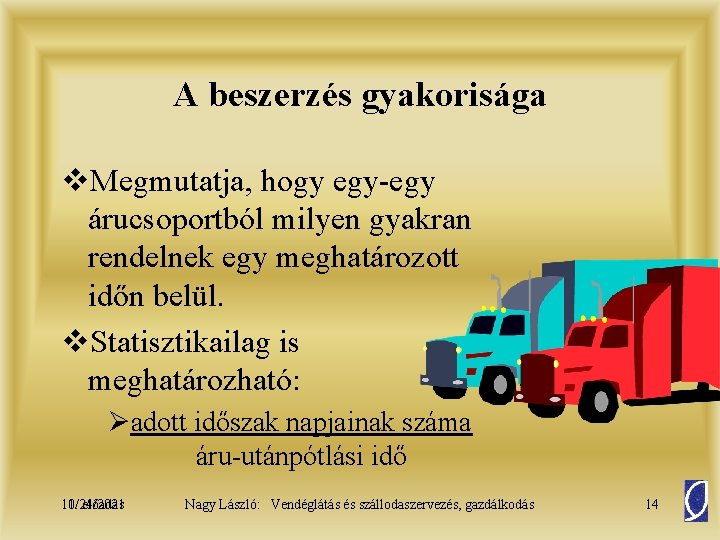 A beszerzés gyakorisága v. Megmutatja, hogy egy-egy árucsoportból milyen gyakran rendelnek egy meghatározott időn