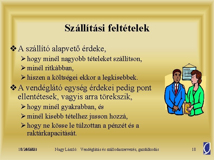 Szállítási feltételek v A szállító alapvető érdeke, Ø hogy minél nagyobb tételeket szállítson, Ø