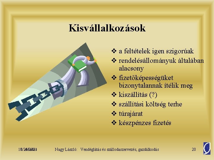 Kisvállalkozások v a feltételek igen szigorúak v rendelésállományuk általában alacsony v fizetőképességüket bizonytalannak ítélik