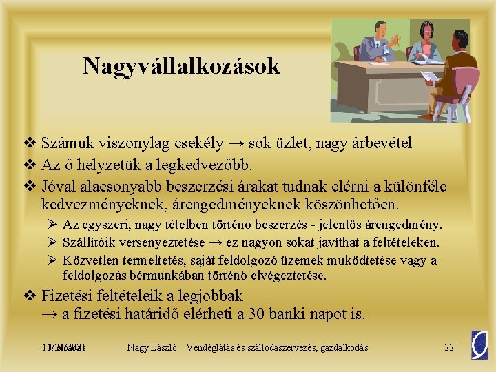 Nagyvállalkozások v Számuk viszonylag csekély → sok üzlet, nagy árbevétel v Az ő helyzetük