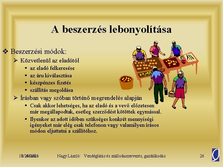 A beszerzés lebonyolítása v Beszerzési módok: Ø Közvetlenül az eladótól § § az eladó