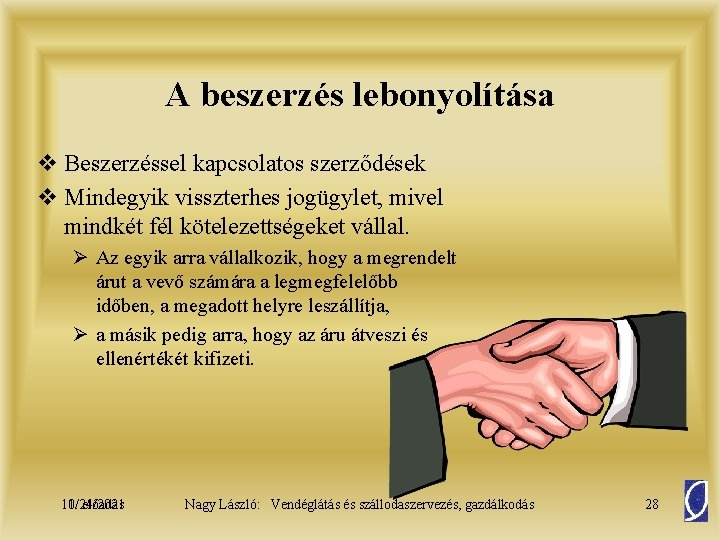 A beszerzés lebonyolítása v Beszerzéssel kapcsolatos szerződések v Mindegyik visszterhes jogügylet, mivel mindkét fél