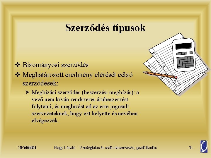 Szerződés típusok v Bizományosi szerződés v Meghatározott eredmény elérését célzó szerződések: Ø Megbízási szerződés