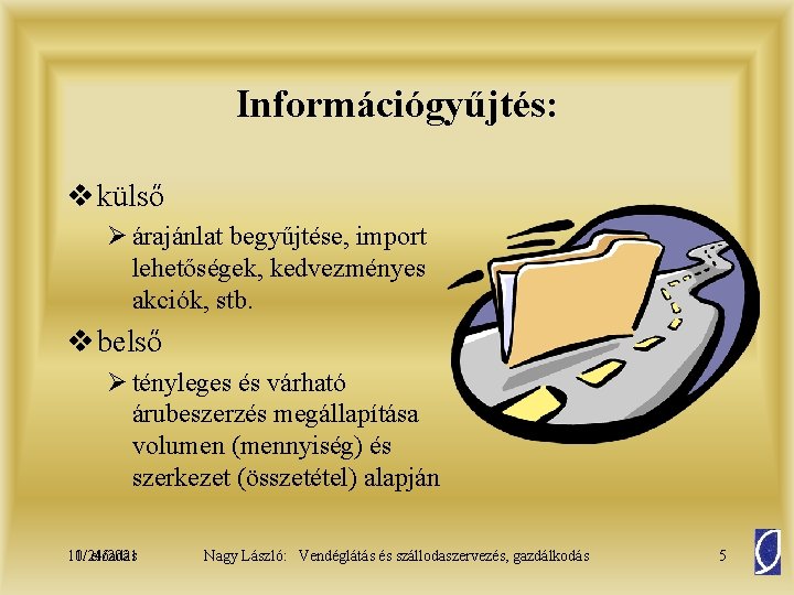 Információgyűjtés: v külső Ø árajánlat begyűjtése, import lehetőségek, kedvezményes akciók, stb. v belső Ø