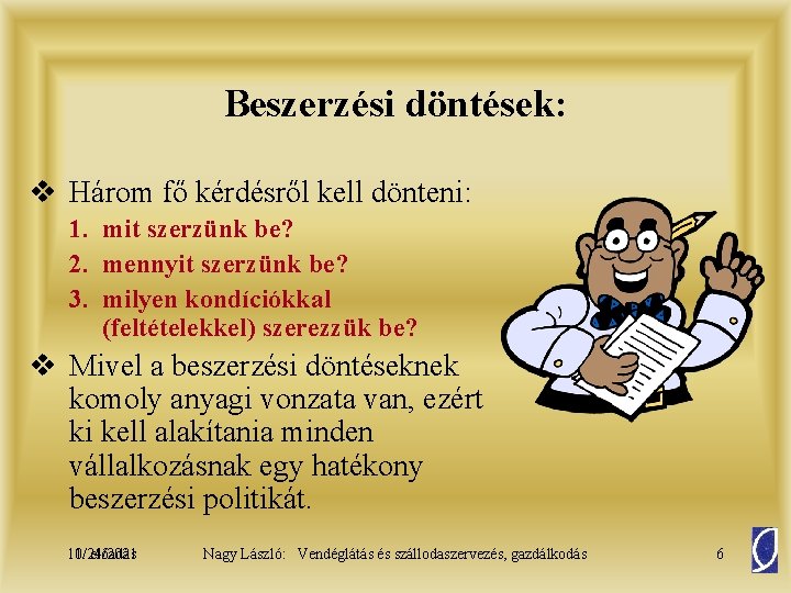 Beszerzési döntések: v Három fő kérdésről kell dönteni: 1. mit szerzünk be? 2. mennyit