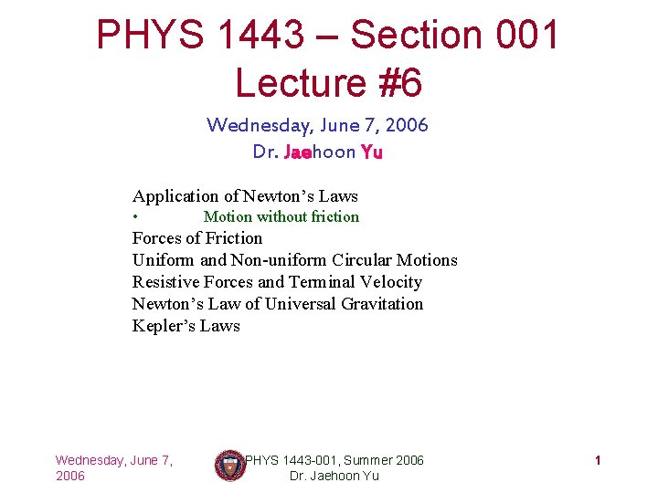 PHYS 1443 – Section 001 Lecture #6 Wednesday, June 7, 2006 Dr. Jaehoon Yu