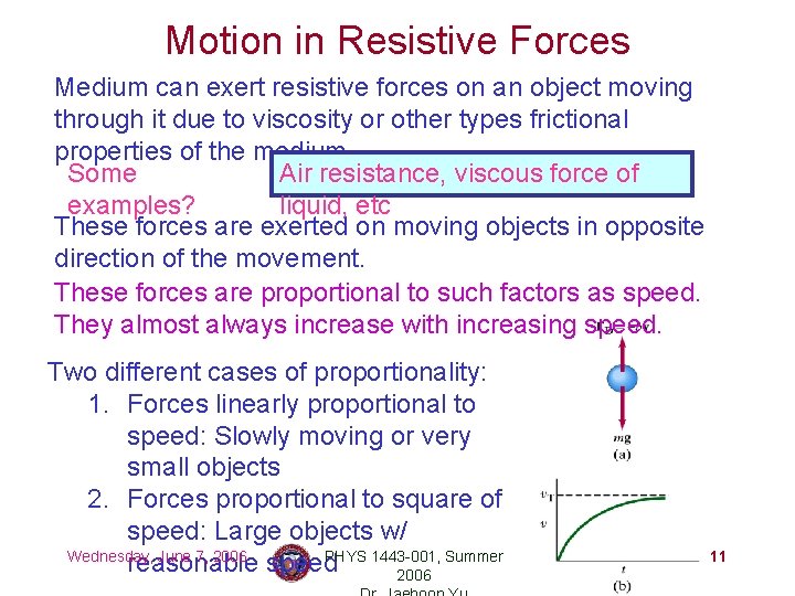 Motion in Resistive Forces Medium can exert resistive forces on an object moving through