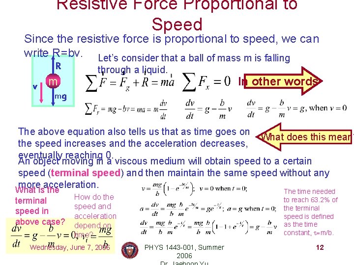 Resistive Force Proportional to Speed Since the resistive force is proportional to speed, we