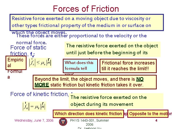 Forces of Friction Resistive force exerted on a moving object due to viscosity or