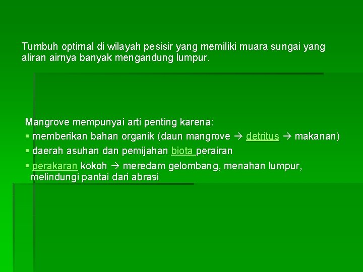 Tumbuh optimal di wilayah pesisir yang memiliki muara sungai yang aliran airnya banyak mengandung