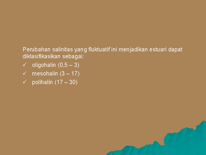 Perubahan salinitas yang fluktuatif ini menjadikan estuari dapat diklasifikasikan sebagai: ü oligohalin (0, 5