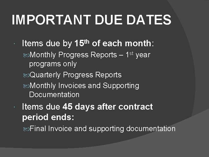 IMPORTANT DUE DATES Items due by 15 th of each month: Monthly Progress Reports