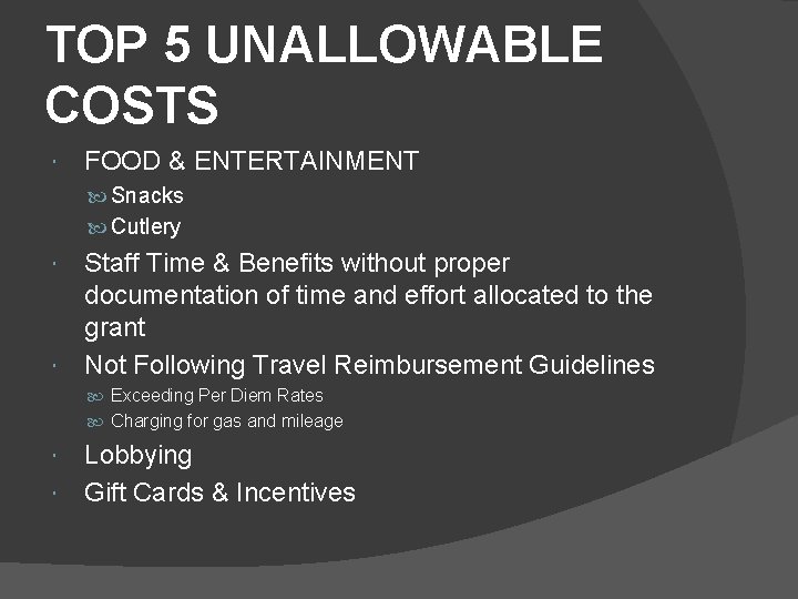 TOP 5 UNALLOWABLE COSTS FOOD & ENTERTAINMENT Snacks Cutlery Staff Time & Benefits without