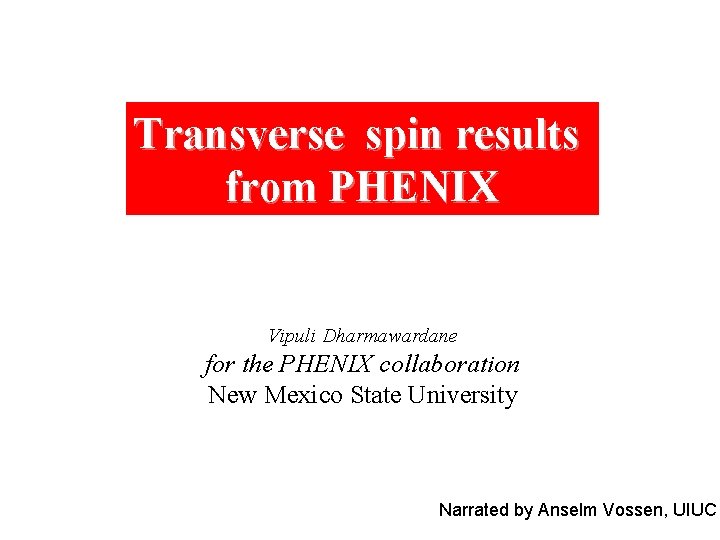 Transverse spin results from PHENIX Vipuli Dharmawardane for the PHENIX collaboration New Mexico State