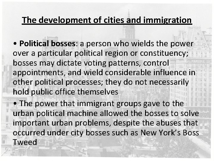 The development of cities and immigration • Political bosses: a person who wields the