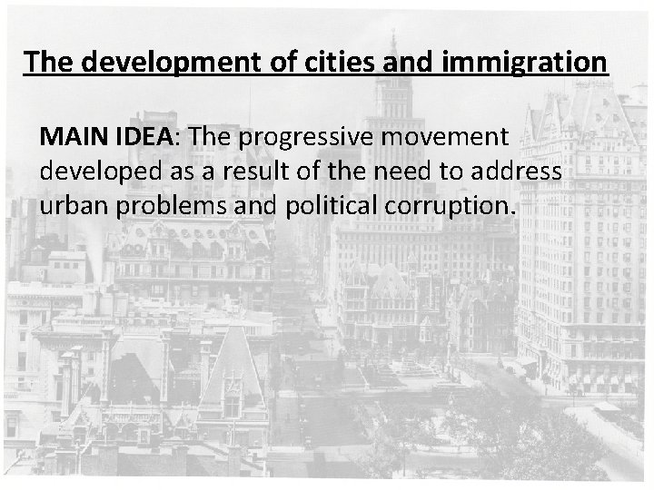 The development of cities and immigration MAIN IDEA: The progressive movement developed as a