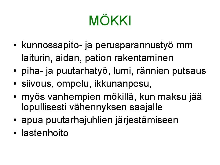 MÖKKI • kunnossapito- ja perusparannustyö mm laiturin, aidan, pation rakentaminen • piha- ja puutarhatyö,