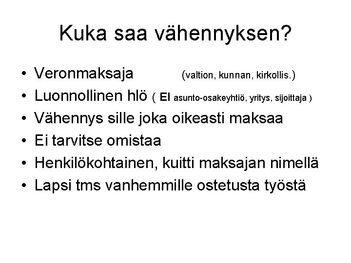 Kuka saa vähennyksen? • • • Veronmaksaja (valtion, kunnan, kirkollis. ) Luonnollinen hlö (