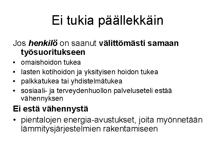 Ei tukia päällekkäin Jos henkilö on saanut välittömästi samaan työsuoritukseen • • omaishoidon tukea Ei tukia päällekkäin Jos henkilö on saanut välittömästi samaan työsuoritukseen • • omaishoidon tukea