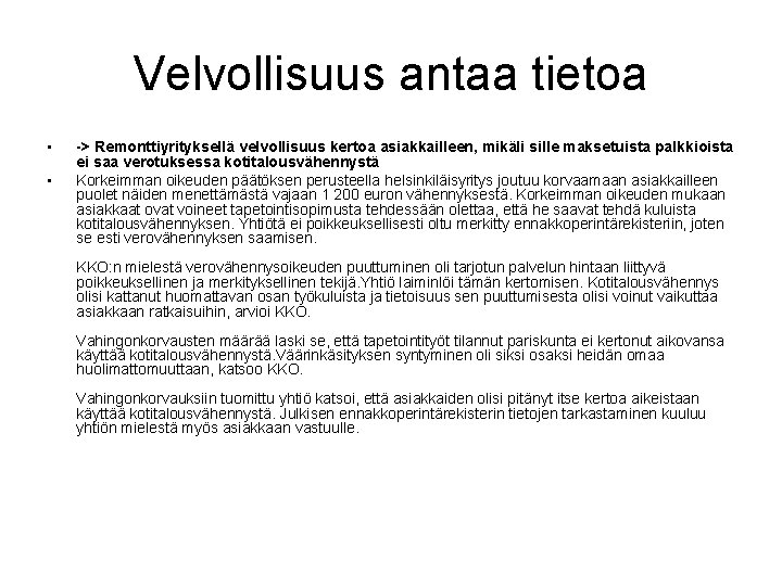 Velvollisuus antaa tietoa • • -> Remonttiyrityksellä velvollisuus kertoa asiakkailleen, mikäli sille maksetuista palkkioista Velvollisuus antaa tietoa • • -> Remonttiyrityksellä velvollisuus kertoa asiakkailleen, mikäli sille maksetuista palkkioista