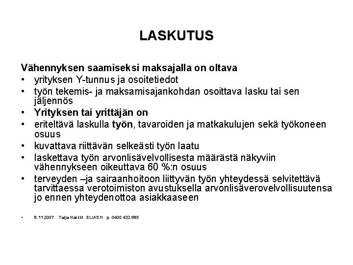 LASKUTUS Vähennyksen saamiseksi maksajalla on oltava • yrityksen Y-tunnus ja osoitetiedot • työn tekemis-