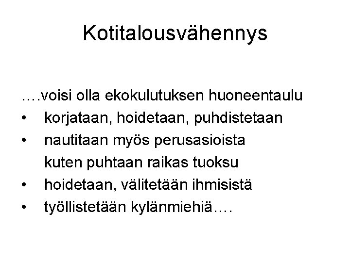 Kotitalousvähennys …. voisi olla ekokulutuksen huoneentaulu • korjataan, hoidetaan, puhdistetaan • nautitaan myös perusasioista