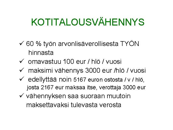 KOTITALOUSVÄHENNYS ü 60 % työn arvonlisäverollisesta TYÖN hinnasta ü omavastuu 100 eur / hlö