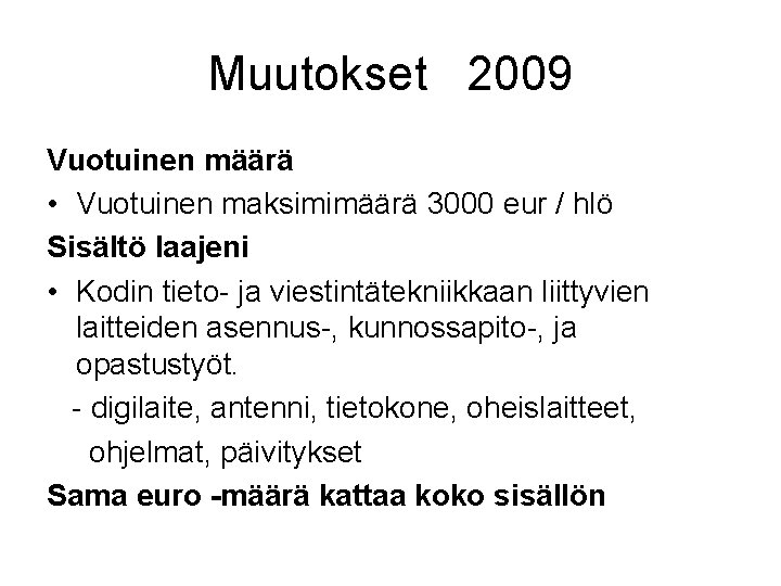 Muutokset 2009 Vuotuinen määrä • Vuotuinen maksimimäärä 3000 eur / hlö Sisältö laajeni •