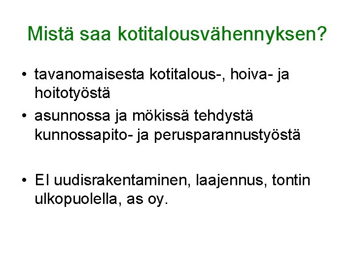 Mistä saa kotitalousvähennyksen? • tavanomaisesta kotitalous-, hoiva- ja hoitotyöstä • asunnossa ja mökissä tehdystä