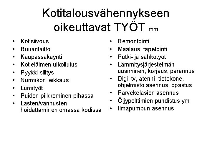 Kotitalousvähennykseen oikeuttavat TYÖT mm • • • Kotisiivous Ruuanlaitto Kaupassakäynti Kotieläimen ulkoilutus Pyykki-silitys Nurmikon